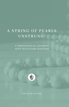 A String of Pearls Unstrung: A Theological Journey Into Believers' Baptism