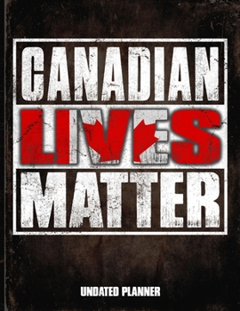 Canadian Lives Matter Undated Planner: Canada Flag Personalized Vintage Gift for Coworker Friend  Planner Daily Weekly Monthly Undated Calendar Organizer Journal