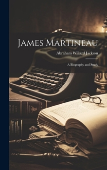 Hardcover James Martineau: A Biography and Study Book