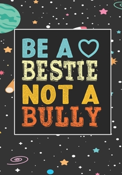 Be A bestie Not A Bully: anti bullying activities Awarenes Notebook to Write In for kids Men - Women | Lined Paper | Motivational Quotes Journal (anti bullying items)