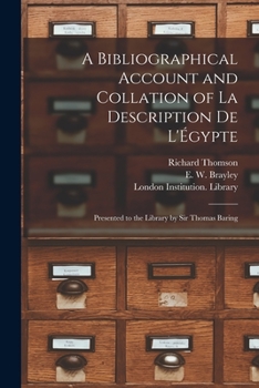 A bibliographical account and collation of La description de l'Égypte: presented to the library by Sir Thomas Baring