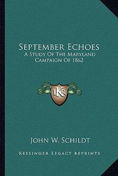 Paperback September Echoes: A Study Of The Maryland Campaign Of 1862 Book