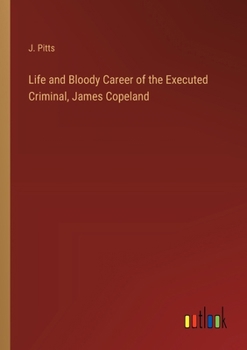 Paperback Life and Bloody Career of the Executed Criminal, James Copeland Book