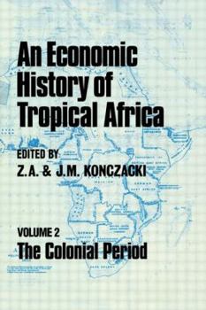 Hardcover An Economic History of Tropical Africa: Volume Two: The Colonial Period Book