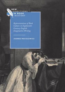 Representations of Book Culture in Eighteenth-Century English Imaginative Writing - Book  of the New Directions in Book History