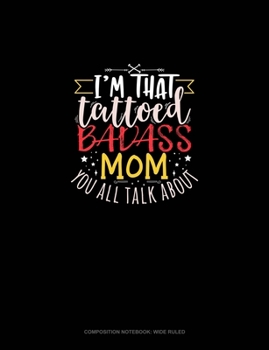 Paperback I'm That Tattooed Badass Mom You All Talk About: Composition Notebook: Wide Ruled Book