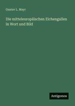 Die mitteleuropäischen Eichengallen in Wort und Bild (German Edition)
