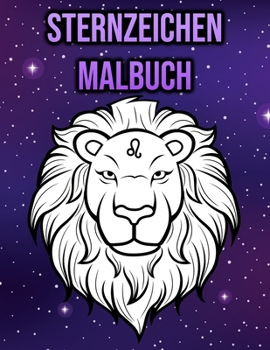 Sternzeichen Malbuch: Für Erwachsene, Frauen - Horoskop, Astrologie Geschenke (German Edition)