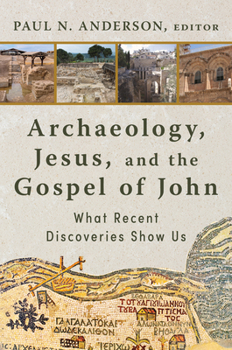 Hardcover Archaeology, Jesus, and the Gospel of John: What Recent Discoveries Show Us Book