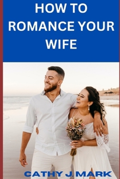 HOW TO ROMANCE YOUR WIFE