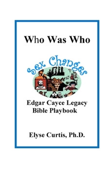 Paperback Sex Changes: Who Was Who Edgar Cayce Legacy Bible Playbook Book