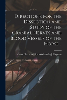 Directions for the Dissection and Study of the Cranial Nerves and Blood Vessels of the Horse ..
