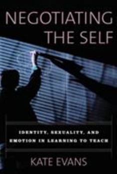 Paperback Negotiating the Self: Identity, Sexuality, and Emotion in Learning to Teach Book