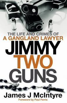 Paperback Jimmy Two Guns: The Life and Crimes of a Gangland Lawyer Book
