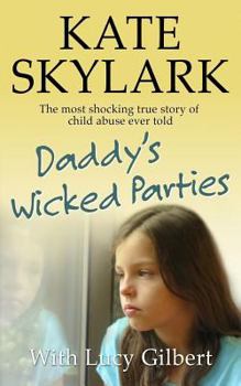 Paperback Daddy's Wicked Parties: The Most Shocking True Story of Child Abuse Ever Told Book