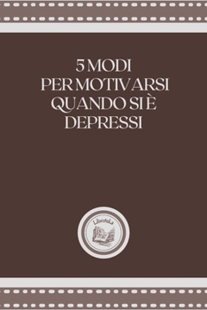 Paperback 5 Modi Per Motivarsi Quando Si ? Depressi [Italian] Book