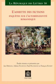 Paperback L'Assiette Des Fictions: Enquetes Sur l'Autoreflexivite Romanesque. Actes Des Colloques de Lausanne (Mars 2007) Et de Louvain (Juin 2007) [French] Book