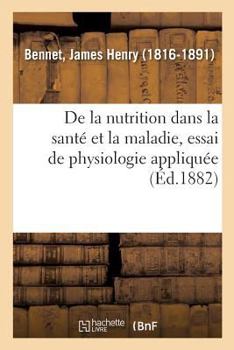 Paperback de la Nutrition Dans La Santé Et La Maladie, Essai de Physiologie Appliquée: CE Qui Est Nourriture Pour l'Un Est Poison Pour l'Autre [French] Book