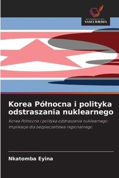 Korea Pólnocna i polityka odstraszania nuklearnego (Polish Edition)