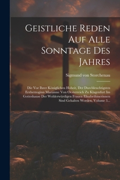 Geistliche Reden Auf Alle Sonntage Des Jahres: Die Vor Ihrer Königlichen Hoheit, Der Durchleuchtigsten Erzherzoginn Marianne Von Oesterreich Zu ... Gehalten Worden, Volume 3... (German Edition)
