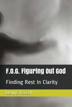 Paperback F.O.G. Figuring Out God: Finding Rest In Clarity Book