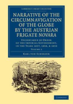 Paperback Narrative of the Circumnavigation of the Globe by the Austrian Frigate Novara: Volume 2: Undertaken by Order of the Imperial Government, in the Years Book