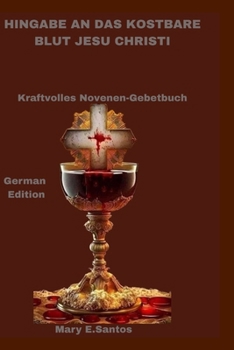 Paperback Hingabe an Das Kostbare Blut Jesu Christi: Kraftvolles Novenen-Gebetbuch [German] Book