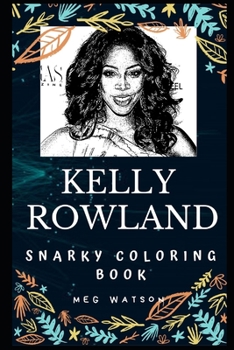 Kelly Rowland Snarky Coloring Book: An American Singer. (Kelly Rowland Snarky Coloring Books)