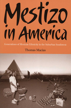 Paperback Mestizo in America: Generations of Mexican Ethnicity in the Suburban Southwest Book