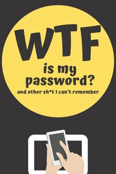 Paperback WTF is my Password Book and other Sh*t I can't remember: Logbook for Password and Other Stuff You Forget; Gift for Women; Gift for Moms; Gift for forg Book