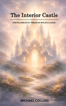 The Interior Castle: A Retelling of St. Teresa of Ávila's Classic