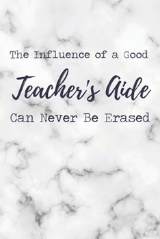 The Influence of a Good Teacher's Aide Can Never Be Erased: 6x9" Dot Bullet Marble Notebook/Journal Funny Gift Idea For School Teacher Aides