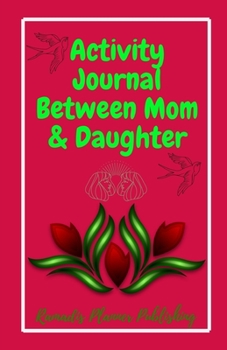 Activity Journal Between Mom & Daughter: Simple Lovely Communication Journal / Mom and Teen Daughter / Friendly for Teen Girls / 5.5 x 8.5 inch