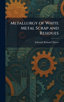Metallurgy of White Metal Scrap and Residues