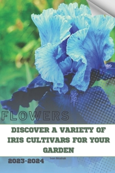 Discover a Variety of Iris Cultivars for Your Garden: Become flowers expert