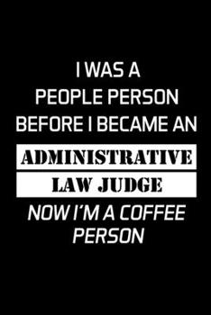 Paperback I Was a People Person Before I Became an Administrative Law Judge: Administrative Law Judge Notebook - Blank Lined Notebook Journal - (6 x 9 - 120 Pag Book