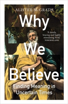 Paperback Why We Believe: Finding Meaning in Uncertain Times Book