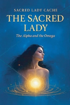 Paperback The Sacred Lady: The Alpha and the Omega Book