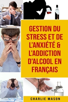 Paperback Gestion du stress et de l'anxiété & L'Addiction d'alcool En Français [French] Book