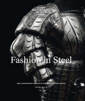 Hardcover Fashion in Steel: The Landsknecht Armor of Wilhelm Von Rogendorf Book