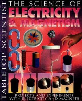 Paperback The Science of Electricity & Magnetism: Projects and Experiments with Electricity and Magnets Book