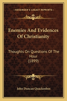 Enemies and Evidences of Christianity; Thoughts on Questions of the Hour