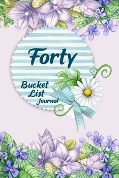 Forty Bucket List Journal: 100 Bucket List Guided Journal Gift For 40th Birthday For Women Turning 40 Years Old