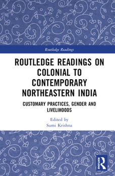 Hardcover Routledge Readings on Colonial to Contemporary Northeastern India: Customary Practices, Gender and Livelihoods Book