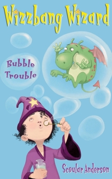 Bubble Trouble (Wizzbang Wizard) - Book #2 of the Wizzbang Wizard