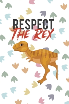 Paperback Respect The Rex: Notebook Journal Composition Blank Lined Diary Notepad 120 Pages Paperback Colors Footprints Dinosaur Book