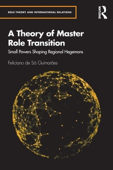 Paperback A Theory of Master Role Transition: Small Powers Shaping Regional Hegemons Book