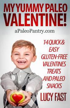 Paperback My Yummy Paleo Valentine!: Kid Tested, Mom Approved - 14 Quick & Easy Gluten-Free Valentines Treats and Paleo Snacks Book