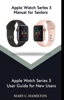 Paperback Apple Watch series 5 Manual for Seniors: Apple Watch Series 5 User Guide for New Users Book