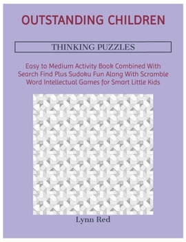 Paperback Outstanding Children Thinking Puzzles: Easy to Medium Activity Book Combined With Search Find Plus Sudoku Fun Along With Scramble Word Intellectual Ga [Large Print] Book